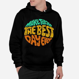Make Today The Best Day Ever Daily Inspirational Motivation Sweatshirt Hoodie | Crazezy DE