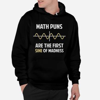 Math Puns Are The First Sine Of Madness Funny Math Students Hoodie | Crazezy