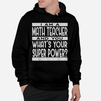 Math Teacher What's Your Superpower | Funny Math Teacher Hoodie | Crazezy