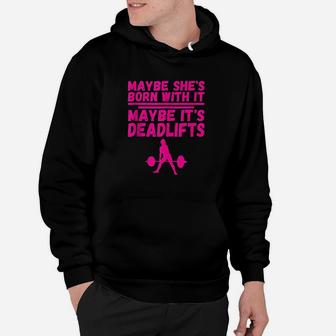 Maybe She Is Born With It Maybe It Is Deadlifts Weight Lift Hoodie | Crazezy