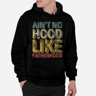 Mens Ain't No Hood Like Fatherhood Shirt Funny Christmas Gift Hoodie | Crazezy UK