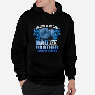 Mens Funny Fathers Day God Gifted Me Two Titles Dad And Brother Hoodie | Crazezy AU