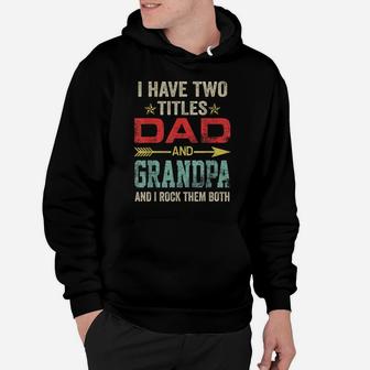 Mens I Have Two Titles Dad And Grandpa Funny Father's Day Gift Hoodie | Crazezy
