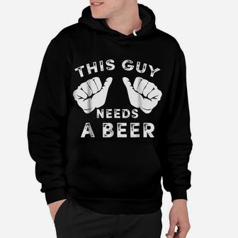 Mens This Guy Needs A Beer - Funny Mens Drinking Gift Tee Hoodie | Crazezy DE