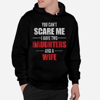 Mens You Can't Scare Me I Have Two Daughters And A Wife T-Shirt Hoodie | Crazezy CA