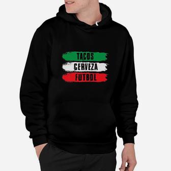 Mexican Pride Tacos Cerveza Futbol Mexico Soccer Hoodie - Thegiftio