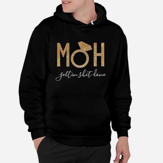 Moh Gettin It Done Maid Of Honor Hoodie | Crazezy