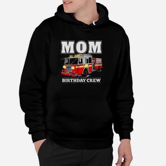 Mom Birthday Crew Fire Truck Firefighter Hoodie | Crazezy AU