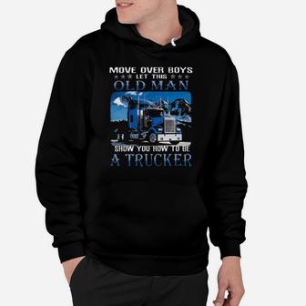Move Over Boys Let This Old Man Show You How To Be A Trucker Graphic Hoodie - Monsterry