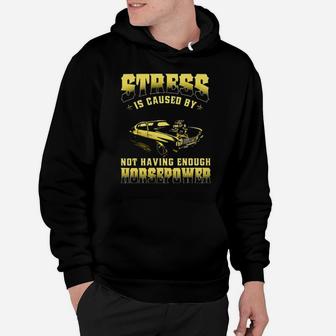 Muscle Car Stress Is Caused By Not Having Enough Horsepower Hoodie - Monsterry AU