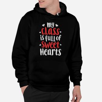 My Class Is Full Of Sweet Hearts Valentines Day Teacher Gift Hoodie | Crazezy