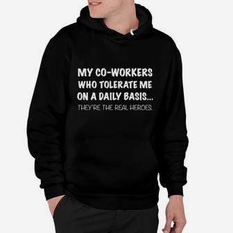 My Co-Workers Who Tolerate Me On A Daily Basis They're The Real Heroes Hoodie - Monsterry