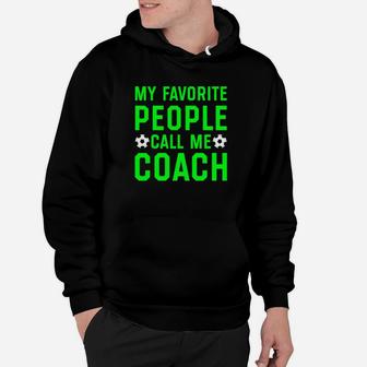 My Favorite People Call Me Coach Shirt Soccer Players Gifts Hoodie | Crazezy DE