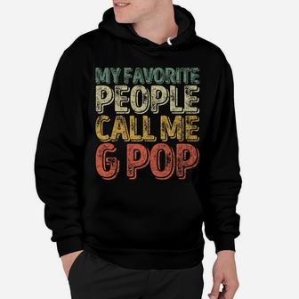 My Favorite People Call Me G-Pop Shirt Christmas Gift Sweatshirt Hoodie | Crazezy AU