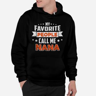My Favorite People Call Me Nana Shirt Hoodie | Crazezy CA