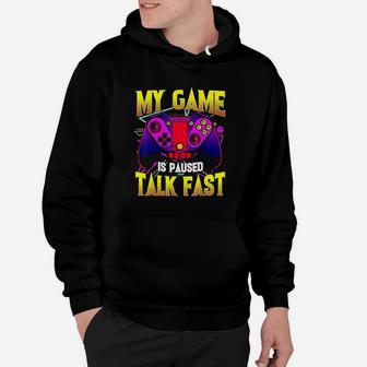 My Game Is Paused Talk Fast Gaming Video Game Gamer Hoodie | Crazezy CA