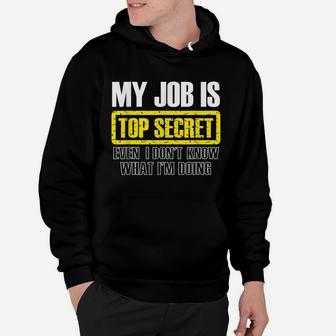 My Job Is Top Secret Even I Don't Know What I'm Doing Shirt Hoodie | Crazezy AU