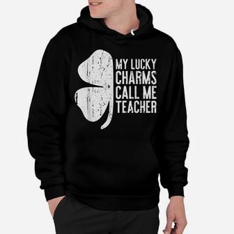My Lucky Charms Call Me Teacher Saint Patrick Day Hoodie | Crazezy