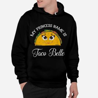 My Princess Name Is Taco Belle - Funny Pun Cinco De Mayo Hoodie | Crazezy UK
