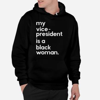 My Vice President Is A Black Woman Hoodie - Monsterry CA