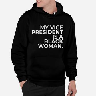 My Vice President Is A Black Woman Hoodie - Monsterry CA