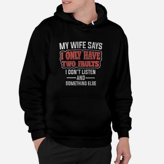 My Wife Says I Only Have Two Faults Funny Husband Gift Hoodie | Crazezy CA
