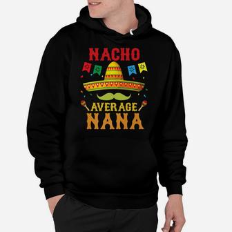 Nacho Average Nana Cinco De Mayo Matching Family Funny Gift Hoodie | Crazezy DE