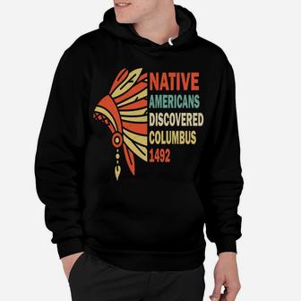Native Americans Discovered Columbus 1492, Indigenous People Sweatshirt Hoodie | Crazezy UK