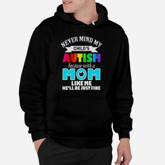 Never Mind My Child's Autism Because With A Mom Like Me He'll Be Just Fine Hoodie - Monsterry