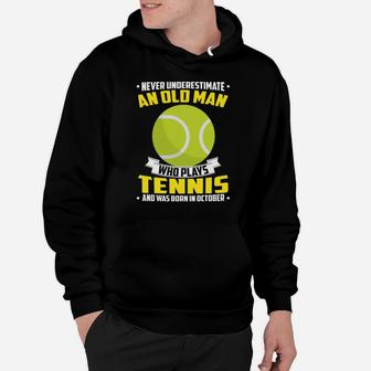 Never Underestimate An Old Man Who Plays Tennis And Was Born In October Sports 2020 Hoodie - Thegiftio UK