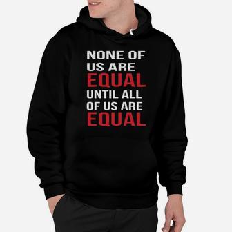 None Of Us Are Equal Hoodie - Monsterry DE