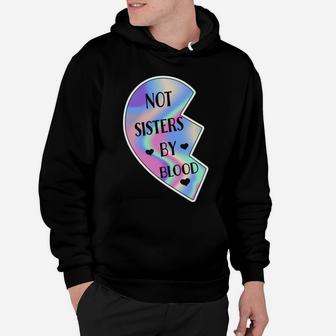 Not Sisters By Blood Friendship Best Friend Matching Hearts Hoodie | Crazezy