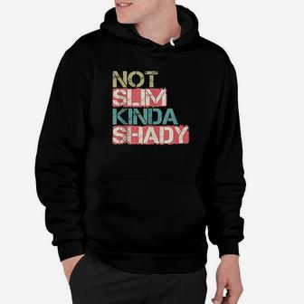 Not Slim Kinda Shady Hoodie | Crazezy