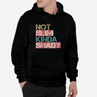 Not Slim Kinda Shady Hoodie | Crazezy AU