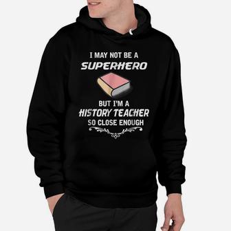Not Superhero But History Teacher Funny Gift Hoodie | Crazezy UK