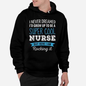 Nurse Gifts I Never Dreamed Funny Appreciation Nurse Hoodie | Crazezy DE