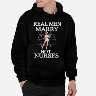 Nurse Gifts - Real Men Marry Hot Nurses Hoodie | Crazezy