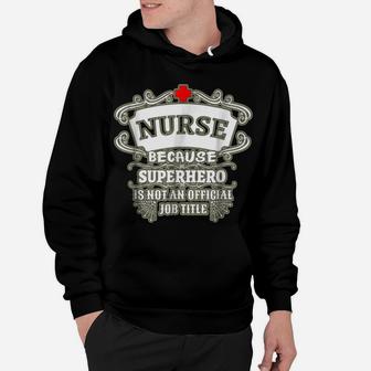 Nurse T-Shirt Nurse Because Superhero Funny Text Tee Hoodie | Crazezy