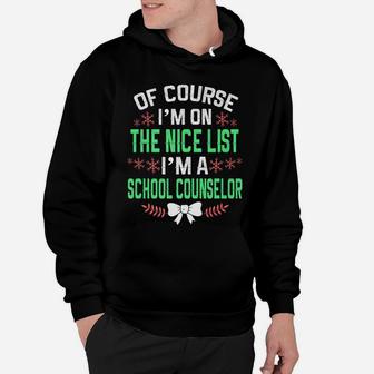 Of Course I'm On Nice List I'm A School Counselor Christmas Hoodie | Crazezy