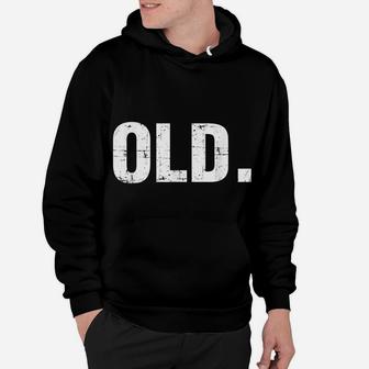 Old Funny 40Th 50Th 60Th 70Th Birthday Gag Gift Party Idea Hoodie | Crazezy DE