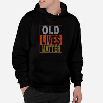 Old Lives Matter Funny Vintage Gift For Old Person Hoodie | Crazezy