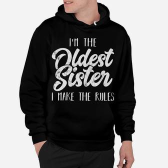 Oldest Sister - Funny Matching Sibling - I Make The Rules Hoodie | Crazezy