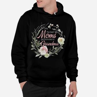Only Best Moms Get Promoted To Grandma Flower Hoodie | Crazezy AU