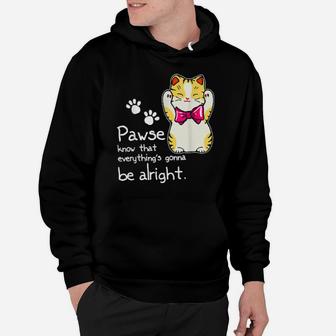 Pawse Know That Everything's Gonna Be Alright Hoodie - Monsterry