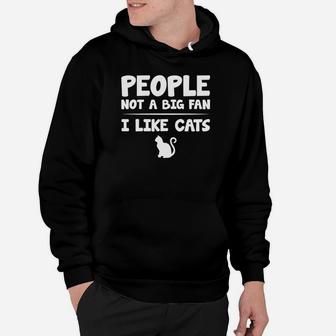 People Not A Big Fan I Like Cats Hoodie - Thegiftio UK