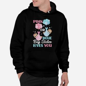 Pink Or Blue Big Sister Loves You Gender Reveal Party Hoodie | Crazezy