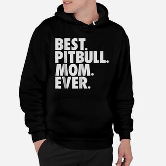Pitbull Mom - Best Pitbull Mom Ever Dog Gift Shirt Hoodie | Crazezy