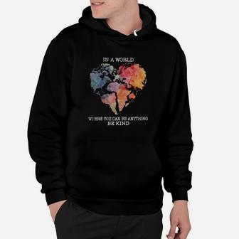 Planet Earth Heart In A World Where You Can Be Anything Be Kind Shirt Hoodie - Thegiftio UK