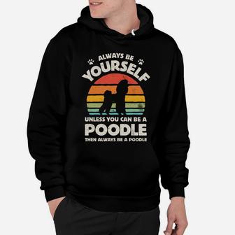 Poodle Always Be Yourself Retro Vintage 60S 70S Dog Lovers Sweatshirt Hoodie | Crazezy