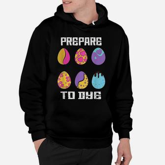 Prepare To Dye Funny Hunting Eggs Easter Egg Dyeing Eggs Hoodie | Crazezy CA